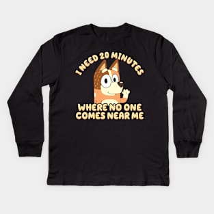 I Need 20 Minutes Where No One Comes Near Me Bluey Kids Long Sleeve T-Shirt